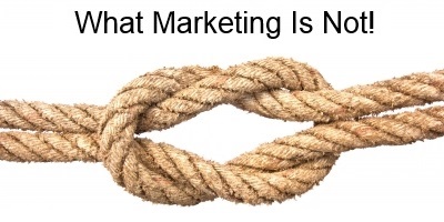 What Marketing Is Not